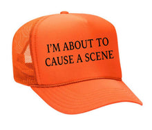 Load image into Gallery viewer, I’m About To Cause A Scene Trucker Hat