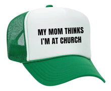 Load image into Gallery viewer, My Mom Thinks I’m at Church Trucker Hat