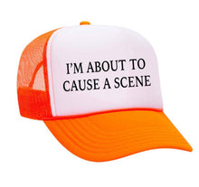 Load image into Gallery viewer, I’m About To Cause A Scene Trucker Hat