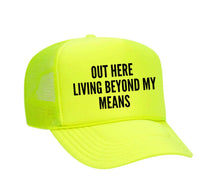 Load image into Gallery viewer, Out Here Living Beyond My Means Trucker Hat
