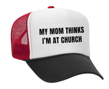 Load image into Gallery viewer, My Mom Thinks I’m at Church Trucker Hat

