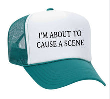 Load image into Gallery viewer, I’m About To Cause A Scene Trucker Hat
