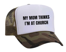 Load image into Gallery viewer, My Mom Thinks I’m at Church Trucker Hat

