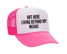 Load image into Gallery viewer, Out Here Living Beyond My Means Trucker Hat

