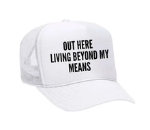 Load image into Gallery viewer, Out Here Living Beyond My Means Trucker Hat
