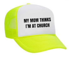 Load image into Gallery viewer, My Mom Thinks I’m at Church Trucker Hat
