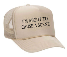 Load image into Gallery viewer, I’m About To Cause A Scene Trucker Hat
